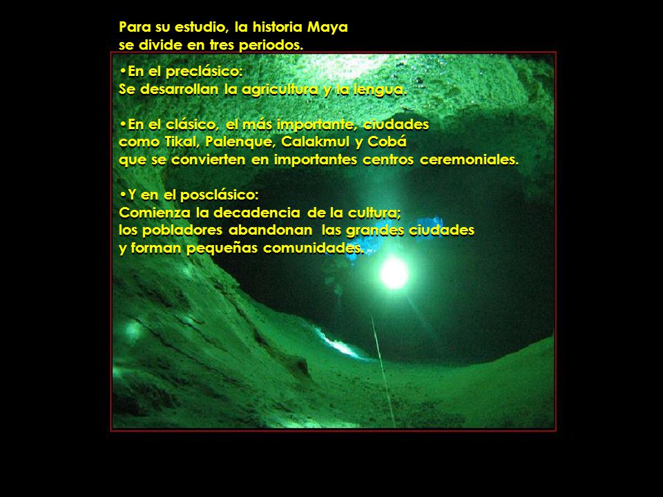 Para su estudio, la historia Maya se divide en tres periodos.