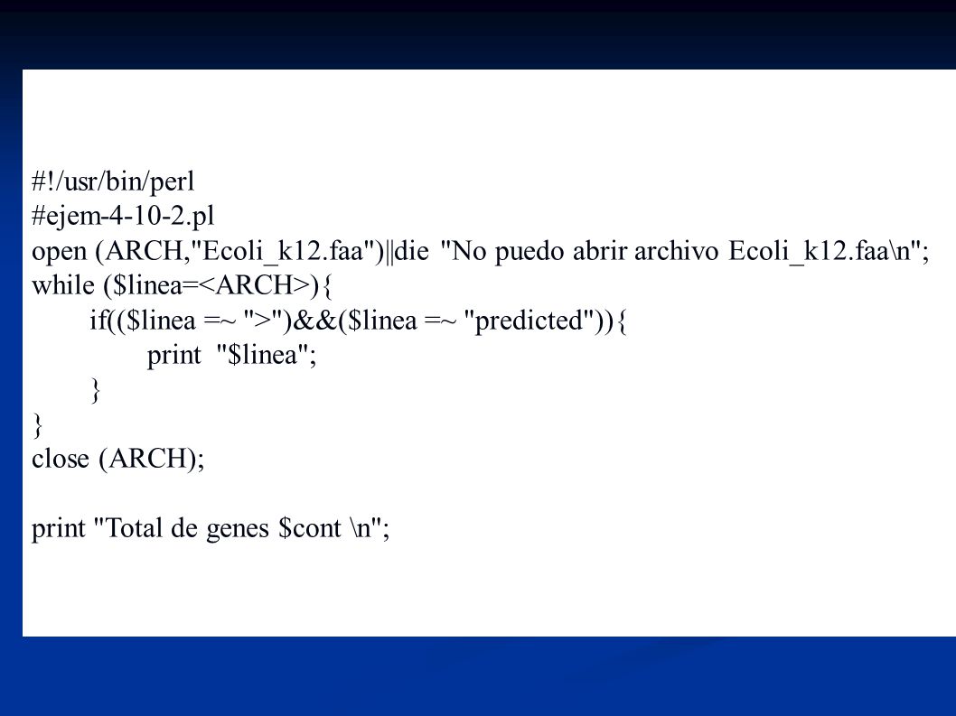 #!/usr/bin/perl #ejem pl. open (ARCH, Ecoli_k12.faa )||die No puedo abrir archivo Ecoli_k12.faa\n ;