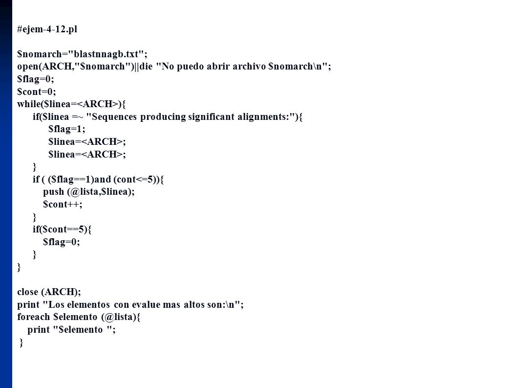 #ejem-4-12.pl $nomarch= blastnnagb.txt ; open(ARCH, $nomarch )||die No puedo abrir archivo $nomarch\n ;