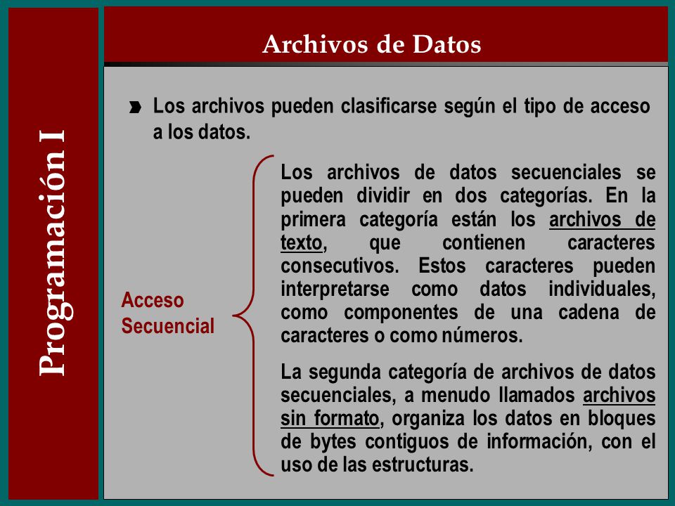 Archivos de Datos Los archivos pueden clasificarse según el tipo de acceso a los datos.