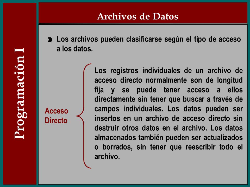 Archivos de Datos Los archivos pueden clasificarse según el tipo de acceso a los datos.