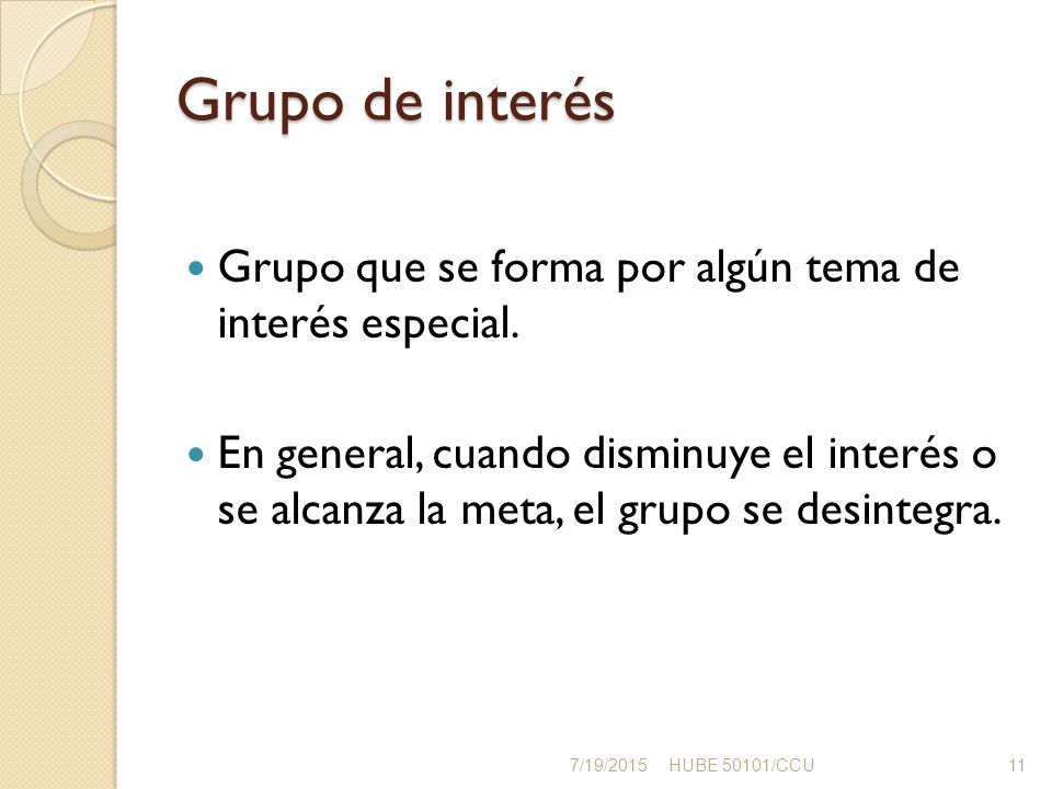 Grupo de interés Grupo que se forma por algún tema de interés especial.