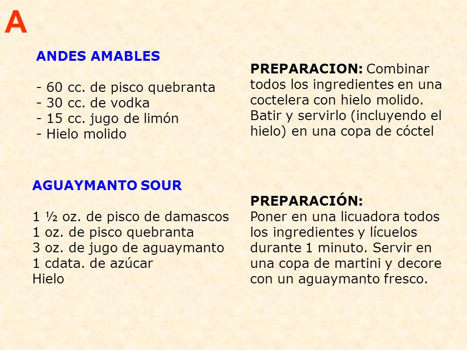 A ANDES AMABLES cc. de pisco quebranta - 30 cc. de vodka - 15 cc. jugo de limón - Hielo molido