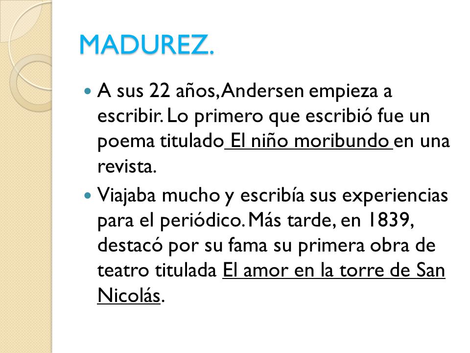 MADUREZ. A sus 22 años, Andersen empieza a escribir. Lo primero que escribió fue un poema titulado El niño moribundo en una revista.