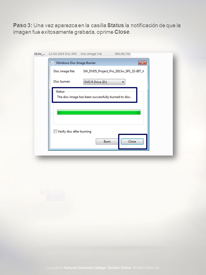 Paso 3: Una vez aparezca en la casilla Status la notificación de que la imagen fue exitosamente grabada, oprime Close.