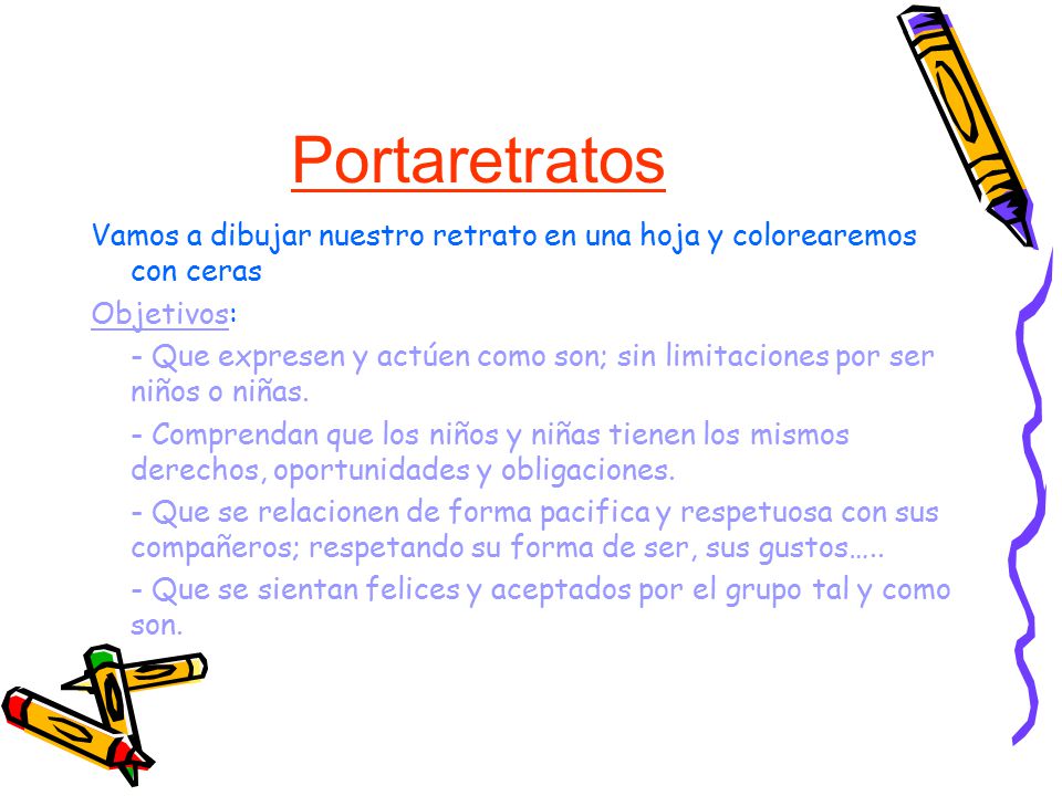 Portaretratos Vamos a dibujar nuestro retrato en una hoja y colorearemos con ceras. Objetivos: