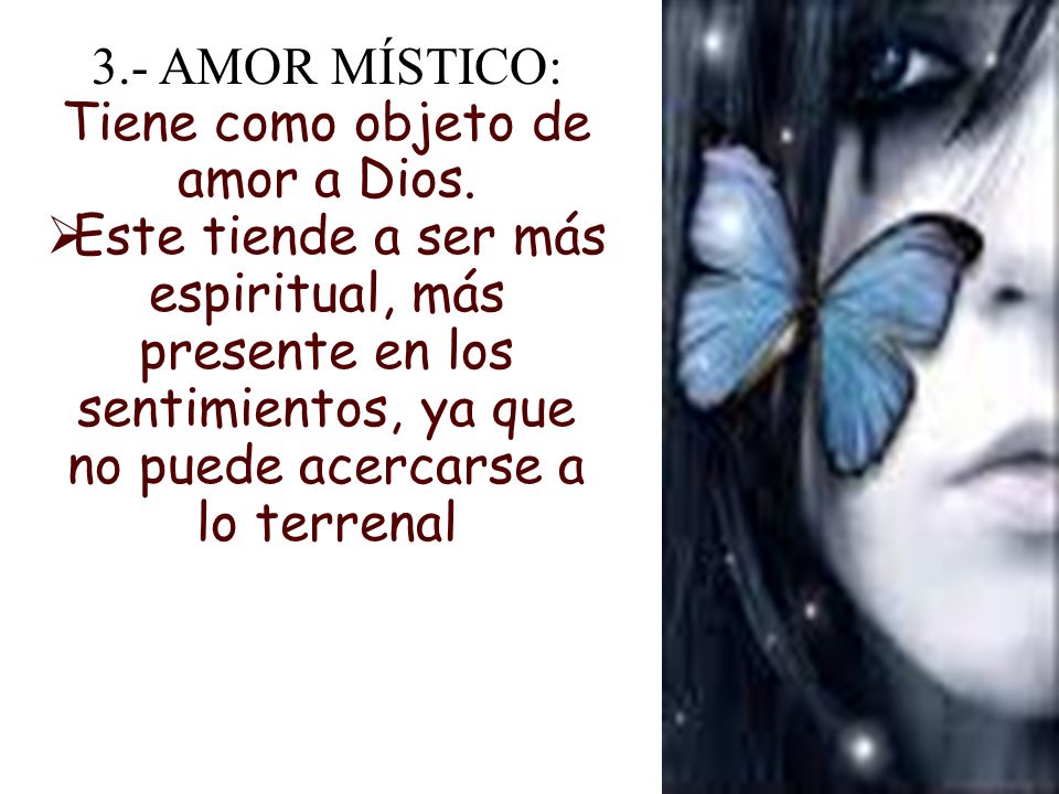 3.- AMOR MÍSTICO: Tiene como objeto de amor a Dios.