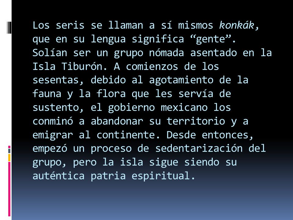 Los seris se llaman a sí mismos konkák, que en su lengua significa gente .