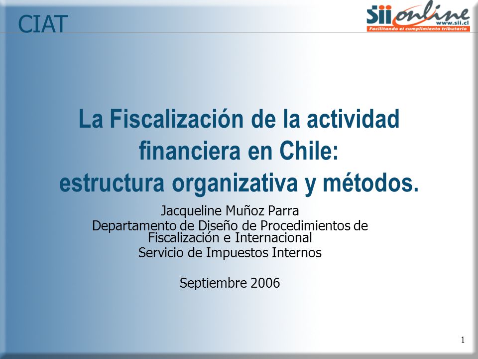 CIAT La Fiscalización de la actividad financiera en Chile: estructura organizativa y métodos. Jacqueline Muñoz Parra.