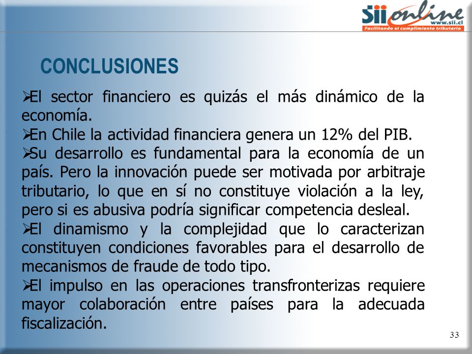 CONCLUSIONES El sector financiero es quizás el más dinámico de la economía. En Chile la actividad financiera genera un 12% del PIB.