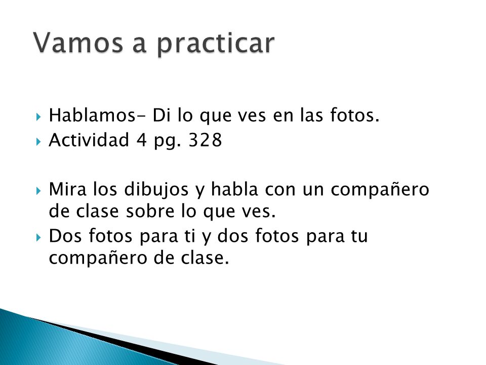 Vamos a practicar Hablamos- Di lo que ves en las fotos.