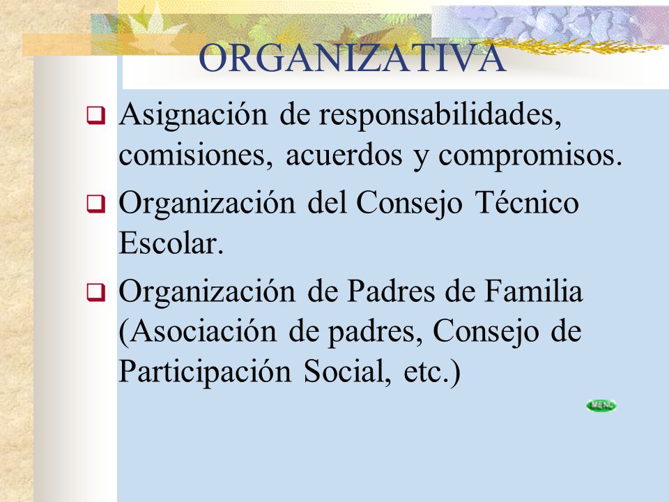 ORGANIZATIVA Asignación de responsabilidades, comisiones, acuerdos y compromisos. Organización del Consejo Técnico Escolar.
