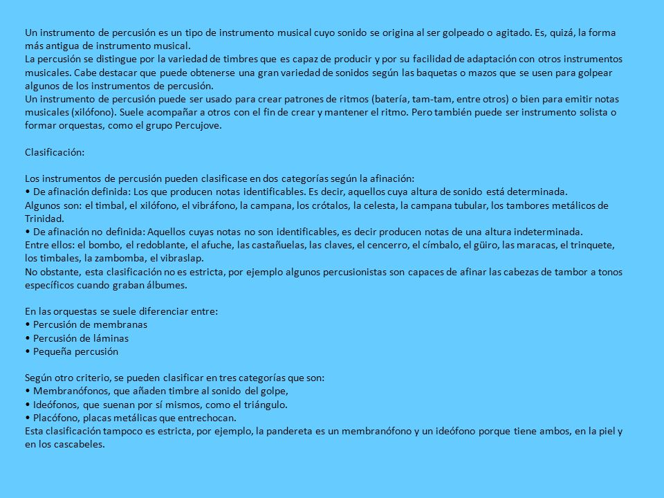 Un instrumento de percusión es un tipo de instrumento musical cuyo sonido se origina al ser golpeado o agitado.