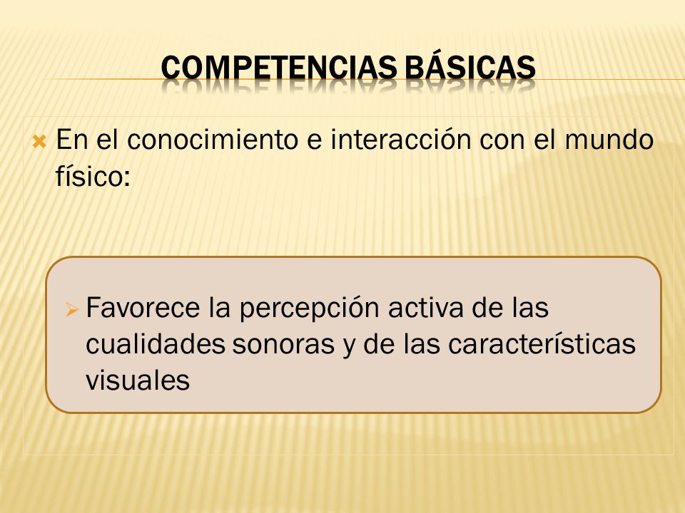 COMPETENCIAS BÁSICAS En el conocimiento e interacción con el mundo físico: