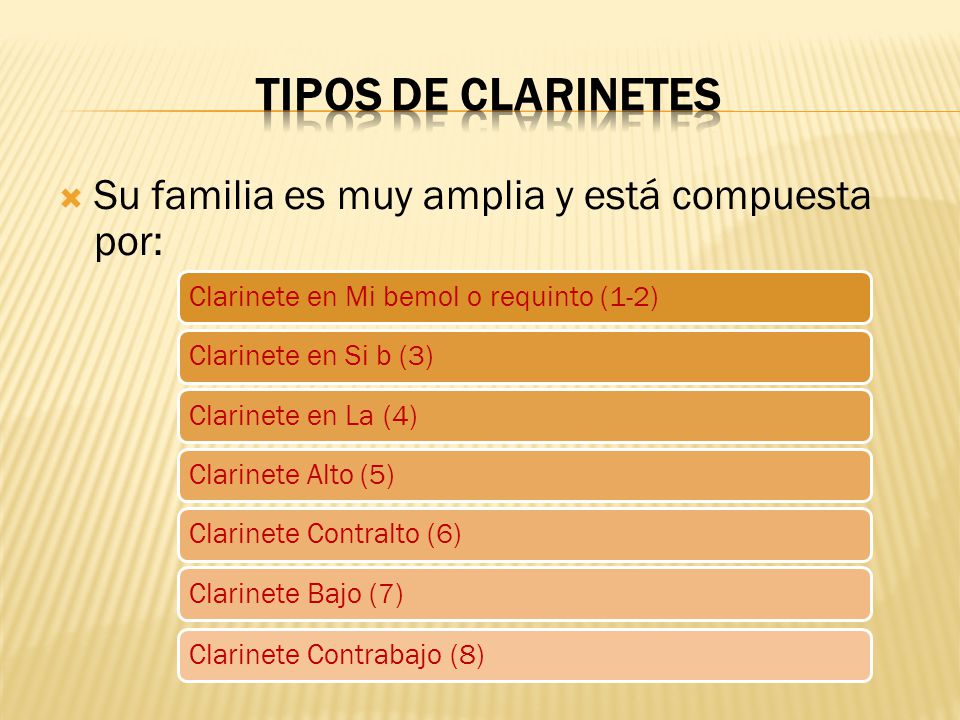 Tipos de clarinetes Su familia es muy amplia y está compuesta por: