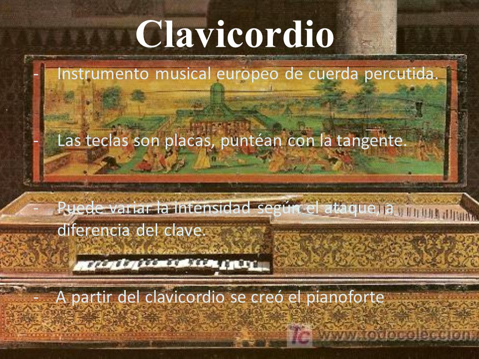 Clavicordio Instrumento musical europeo de cuerda percutida.