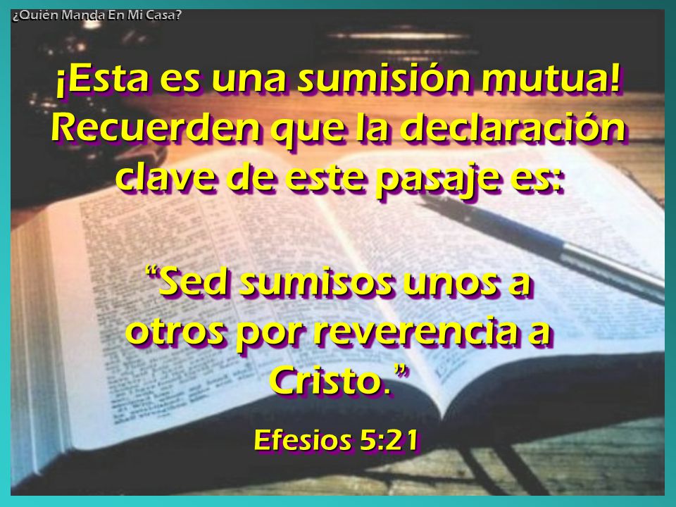 Sed sumisos unos a otros por reverencia a Cristo.
