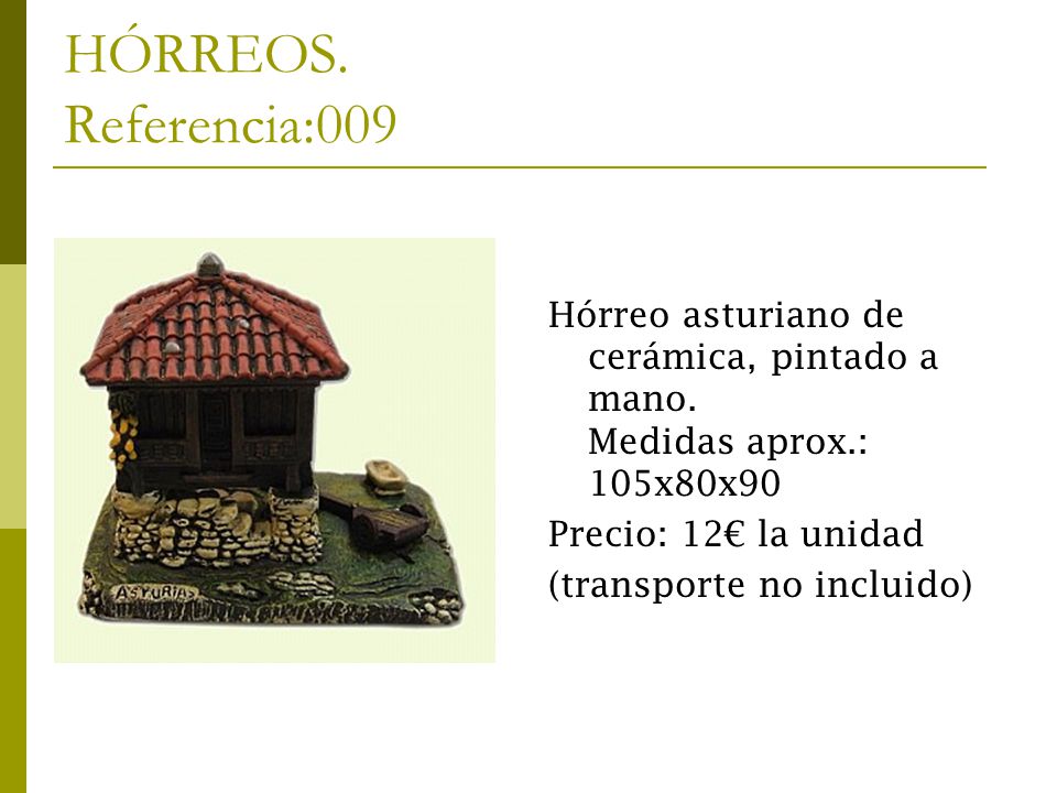 HÓRREOS. Referencia:009 Hórreo asturiano de cerámica, pintado a mano. Medidas aprox.: 105x80x90. Precio: 12€ la unidad.