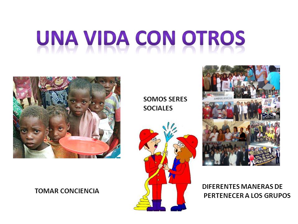 UNA VIDA CON OTROS SOMOS SERES SOCIALES DIFERENTES MANERAS DE