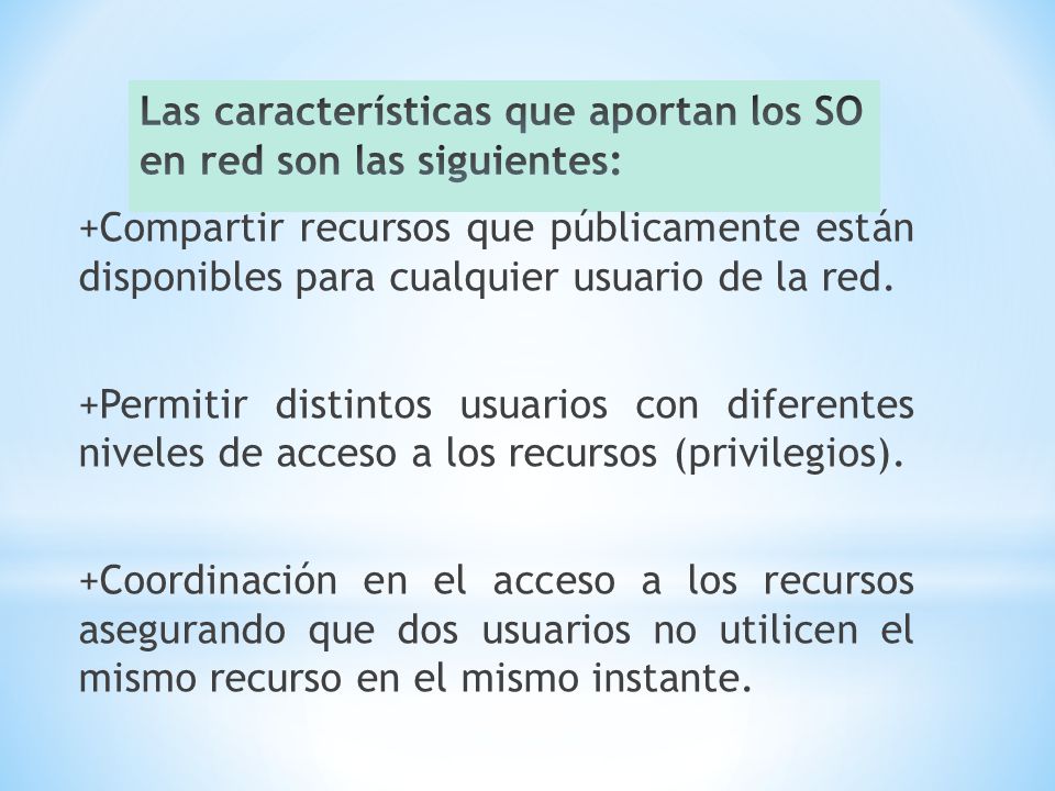 Las características que aportan los SO en red son las siguientes: