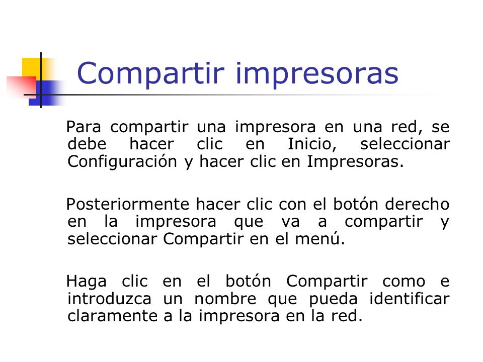 Compartir impresoras Para compartir una impresora en una red, se debe hacer clic en Inicio, seleccionar Configuración y hacer clic en Impresoras.