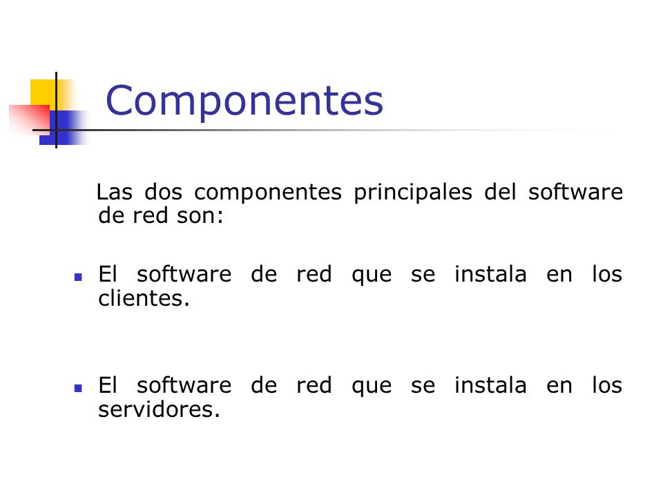 Componentes Las dos componentes principales del software de red son: