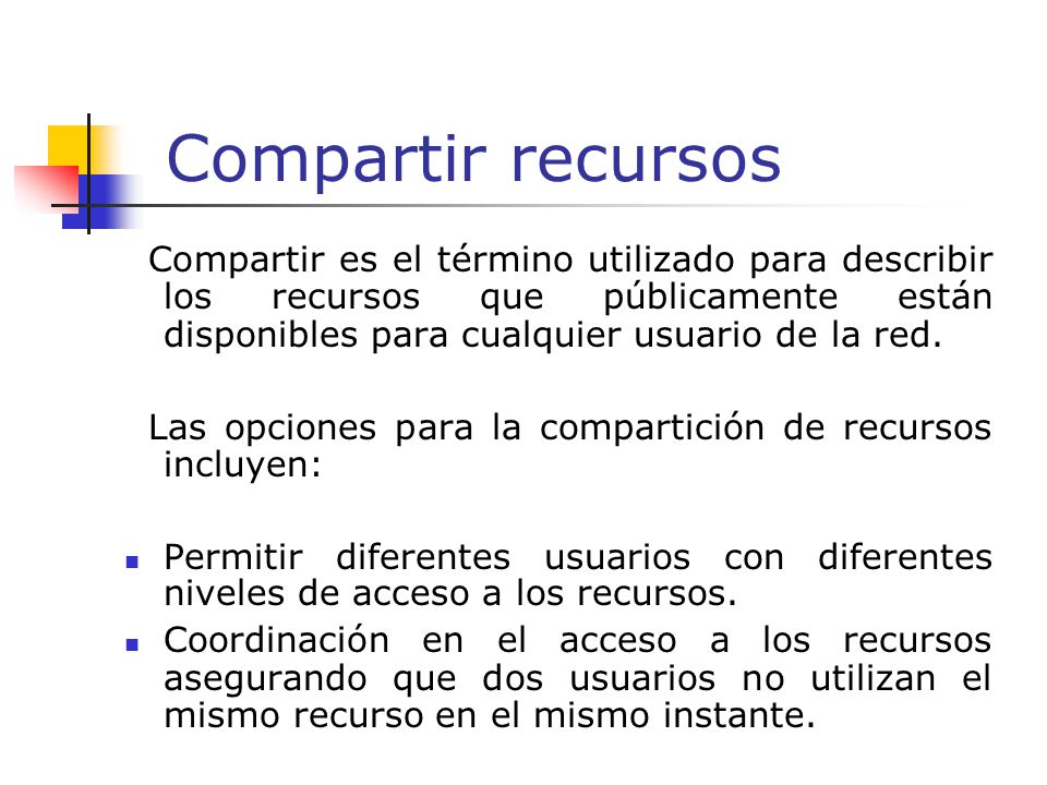 Compartir recursos Compartir es el término utilizado para describir los recursos que públicamente están disponibles para cualquier usuario de la red.