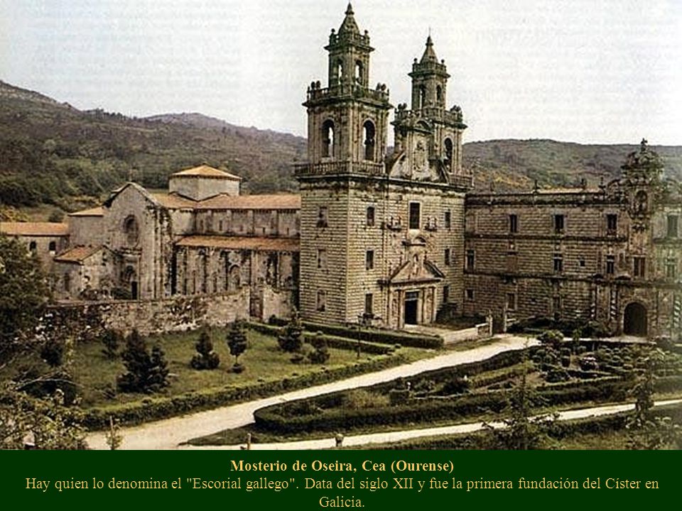 Mosterio de Oseira, Cea (Ourense) Hay quien lo denomina el Escorial gallego .