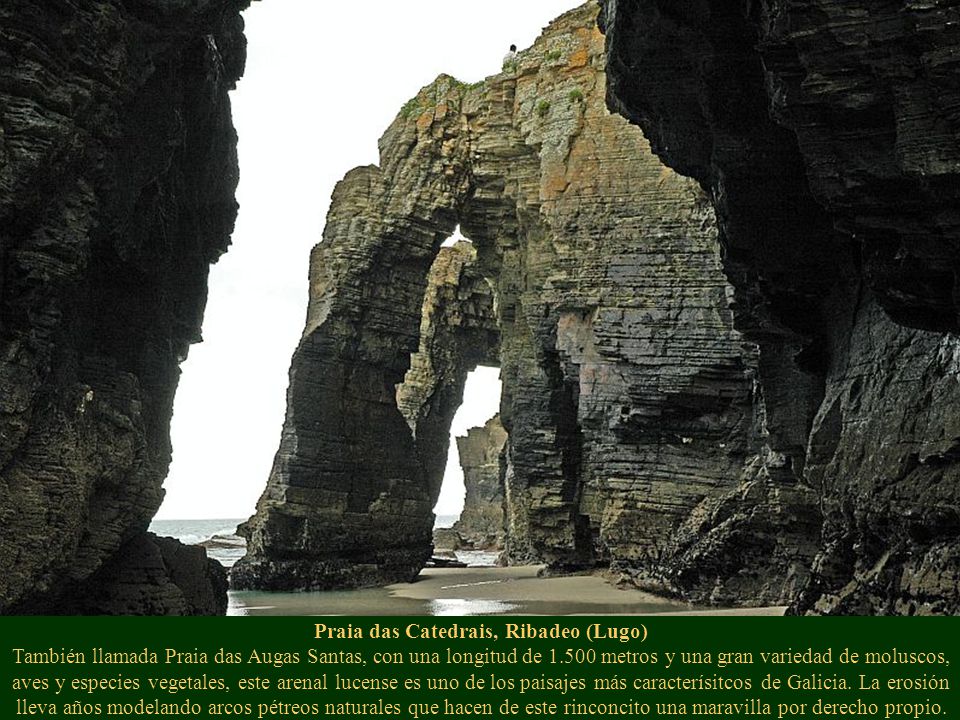 Praia das Catedrais, Ribadeo (Lugo) También llamada Praia das Augas Santas, con una longitud de metros y una gran variedad de moluscos, aves y especies vegetales, este arenal lucense es uno de los paisajes más caracterísitcos de Galicia.