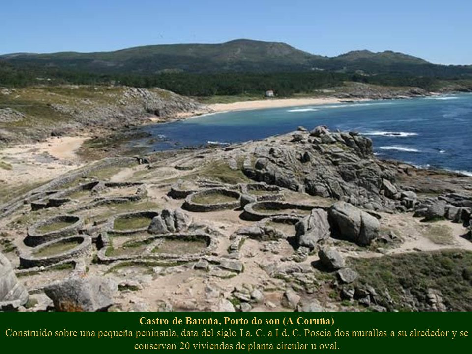 Castro de Baroña, Porto do son (A Coruña) Construido sobre una pequeña península, data del siglo I a.