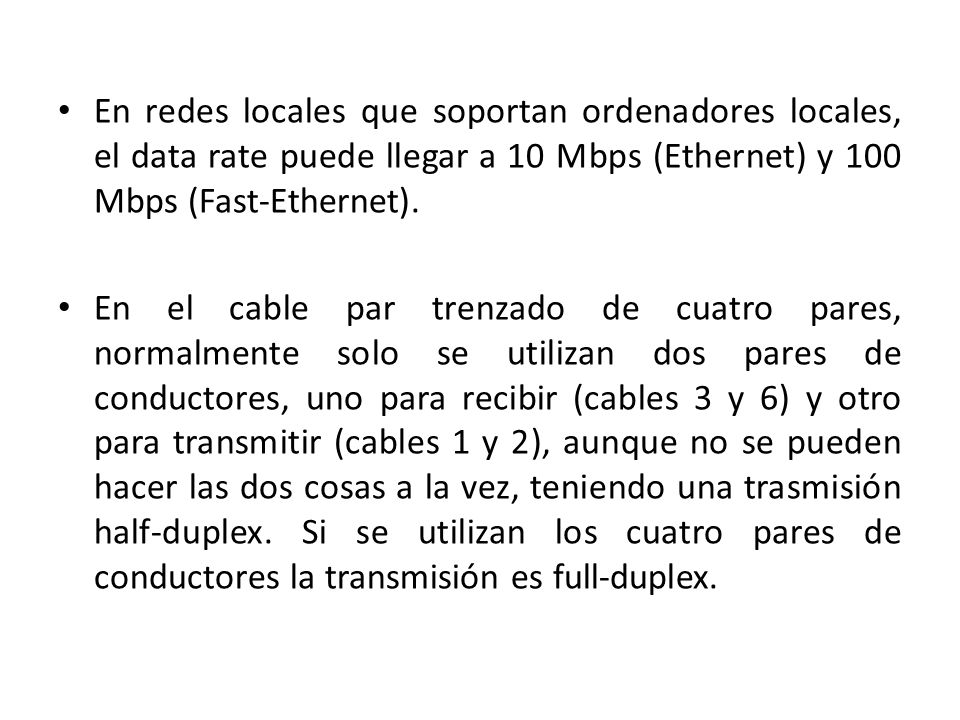 En redes locales que soportan ordenadores locales, el data rate puede llegar a 10 Mbps (Ethernet) y 100 Mbps (Fast-Ethernet).