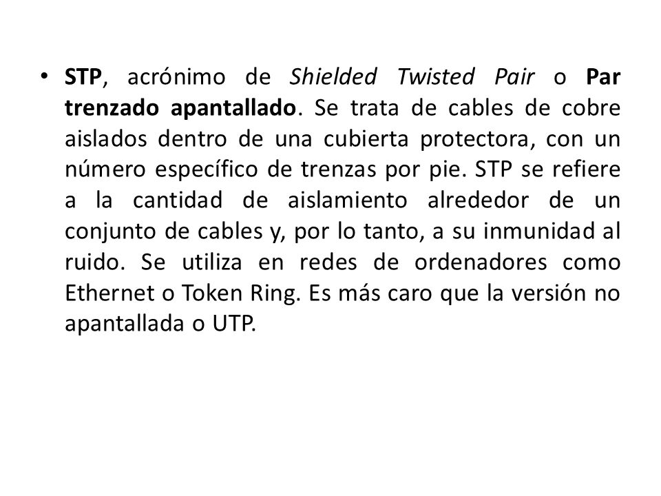 STP, acrónimo de Shielded Twisted Pair o Par trenzado apantallado