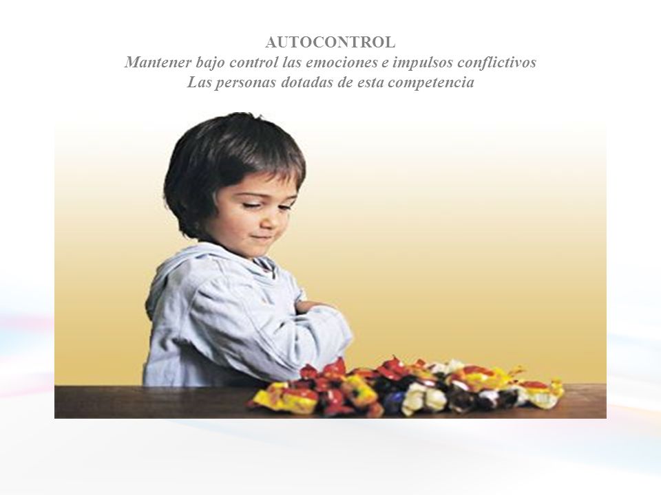 AUTOCONTROL Mantener bajo control las emociones e impulsos conflictivos Las personas dotadas de esta competencia