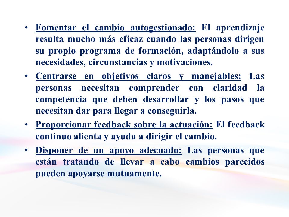 Fomentar el cambio autogestionado: El aprendizaje resulta mucho más eficaz cuando las personas dirigen su propio programa de formación, adaptándolo a sus necesidades, circunstancias y motivaciones.