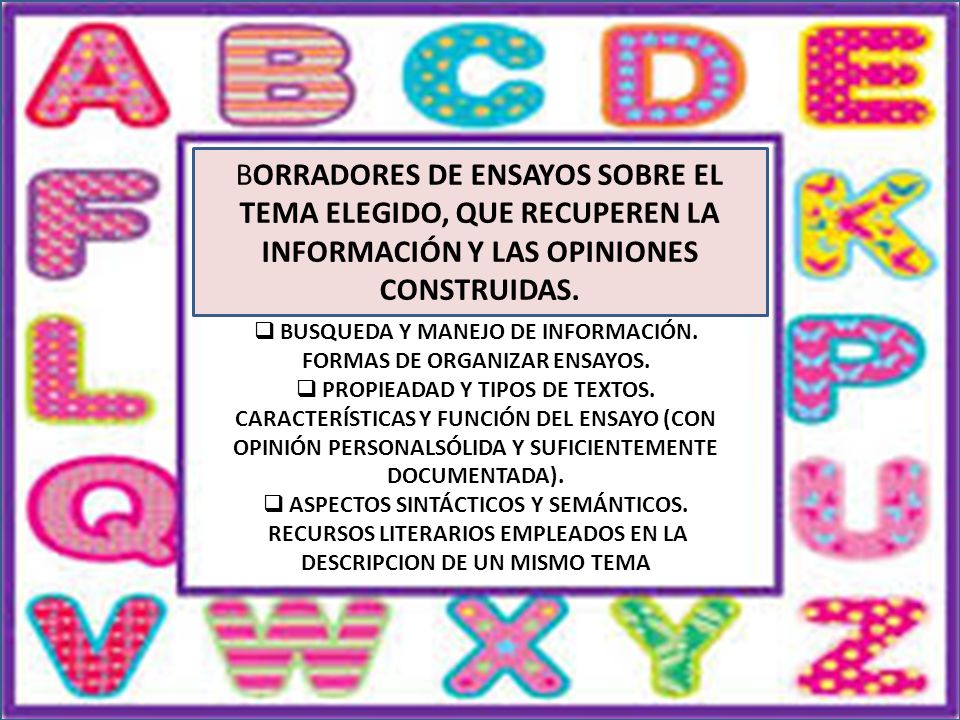BORRADORES DE ENSAYOS SOBRE EL TEMA ELEGIDO, QUE RECUPEREN LA INFORMACIÓN Y LAS OPINIONES CONSTRUIDAS.