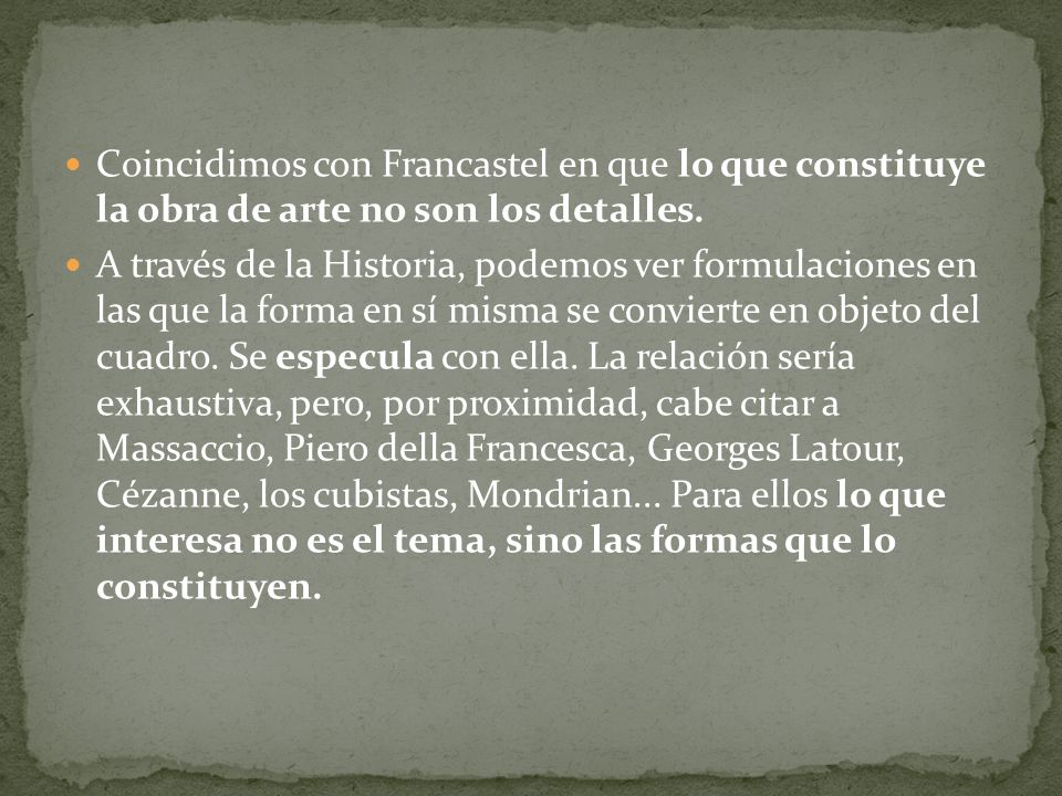 Coincidimos con Francastel en que lo que constituye la obra de arte no son los detalles.