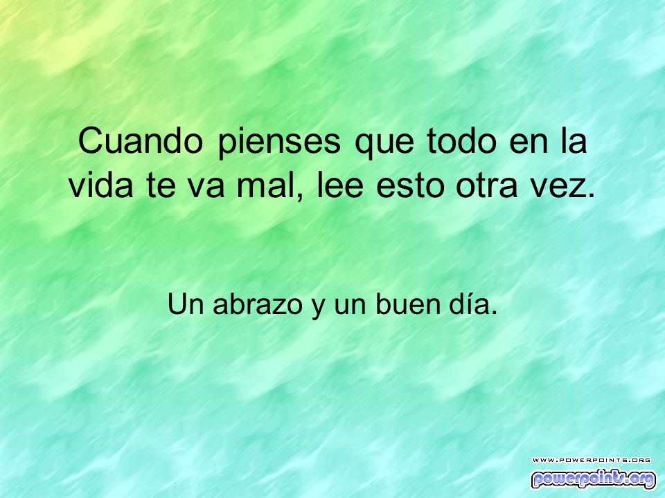 Cuando pienses que todo en la vida te va mal, lee esto otra vez.