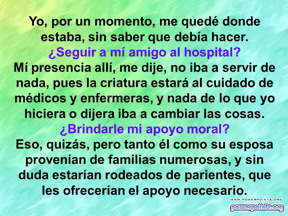 Yo, por un momento, me quedé donde estaba, sin saber que debía hacer.