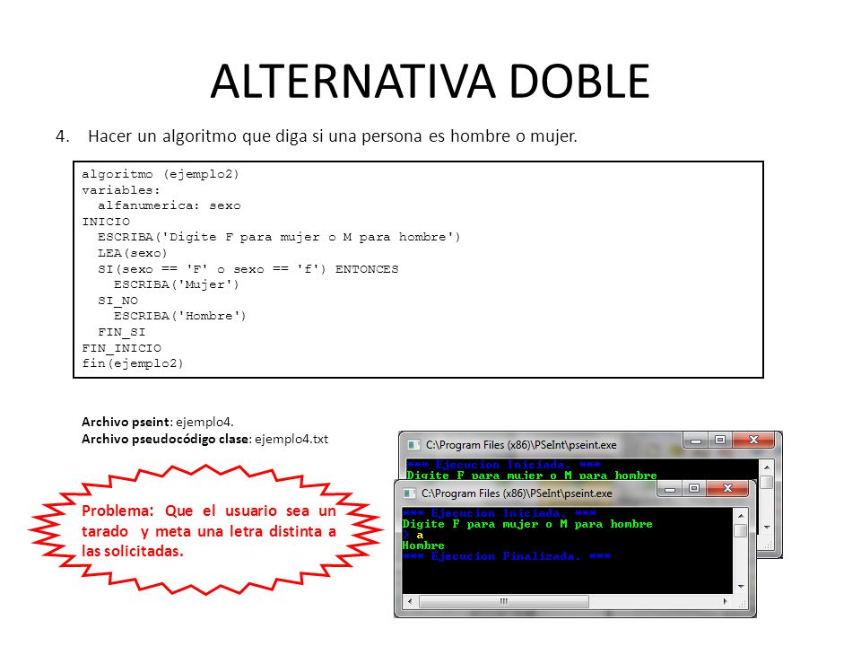 ALTERNATIVA DOBLE Hacer un algoritmo que diga si una persona es hombre o mujer. algoritmo (ejemplo2)