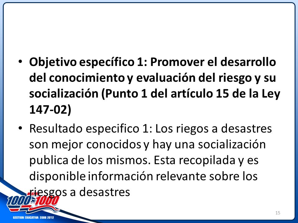 Objetivo específico 1: Promover el desarrollo del conocimiento y evaluación del riesgo y su socialización (Punto 1 del artículo 15 de la Ley )