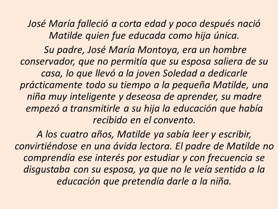 José María falleció a corta edad y poco después nació Matilde quien fue educada como hija única.