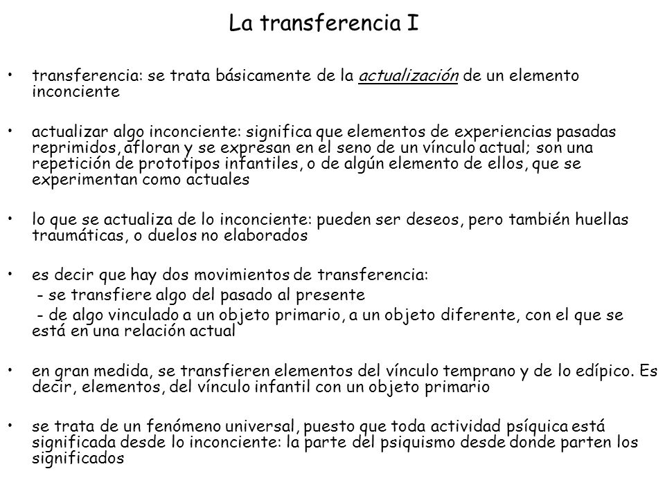 La transferencia I transferencia: se trata básicamente de la actualización de un elemento inconciente.