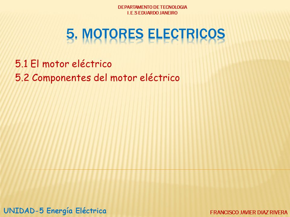 5.1 El motor eléctrico 5.2 Componentes del motor eléctrico