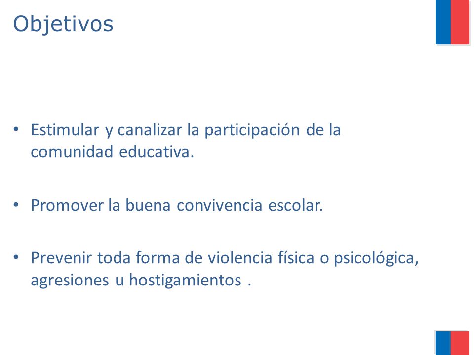 Objetivos Estimular y canalizar la participación de la comunidad educativa. Promover la buena convivencia escolar.