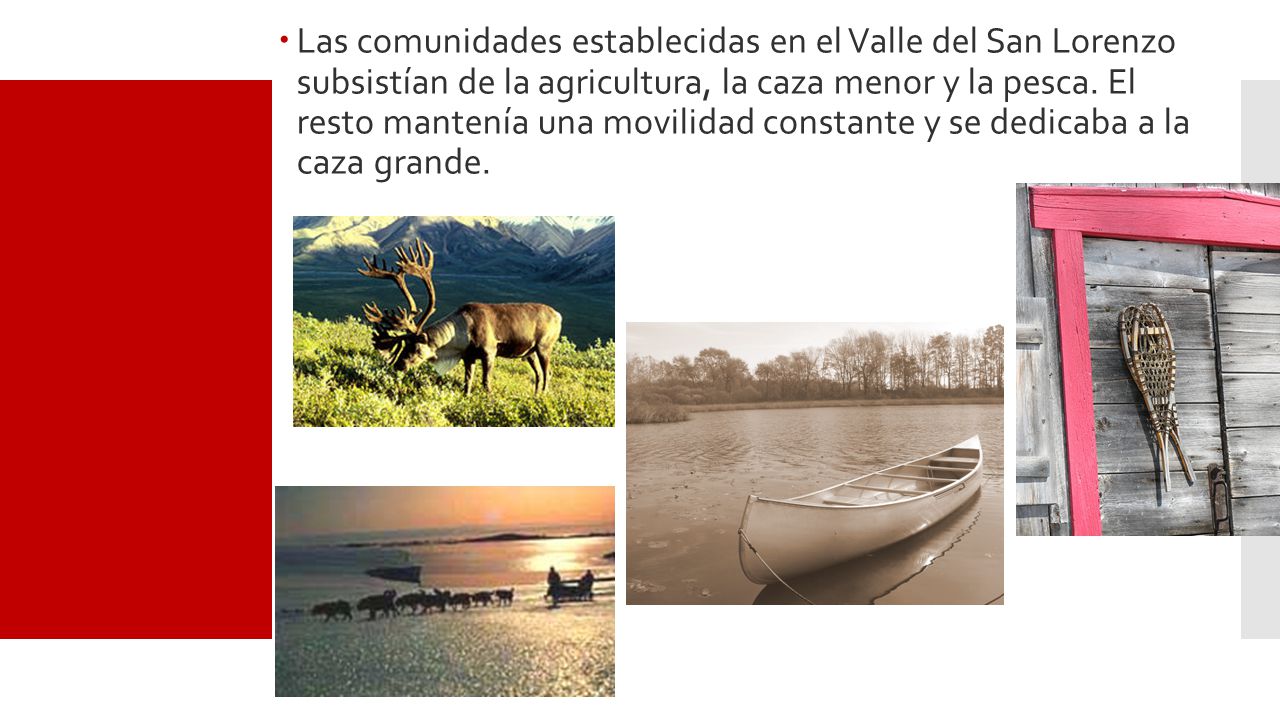 Las comunidades establecidas en el Valle del San Lorenzo subsistían de la agricultura, la caza menor y la pesca.