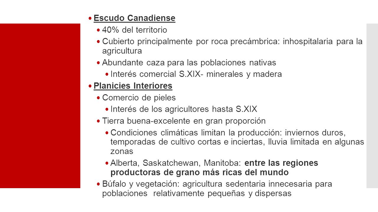 Escudo Canadiense 40% del territorio. Cubierto principalmente por roca precámbrica: inhospitalaria para la agricultura.