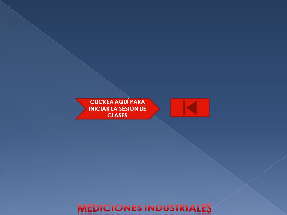 CLICKEA AQUÍ PARA INICIAR LA SESION DE CLASES Mediciones industriales
