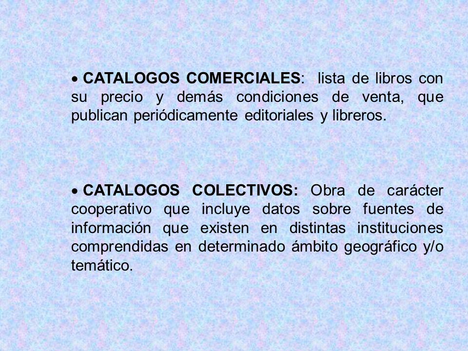 CATALOGOS COMERCIALES: lista de libros con su precio y demás condiciones de venta, que publican periódicamente editoriales y libreros.