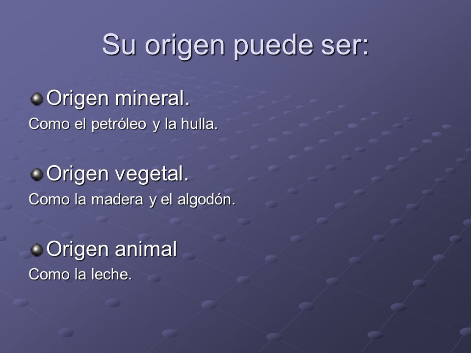 Su origen puede ser: Origen mineral. Origen vegetal. Origen animal