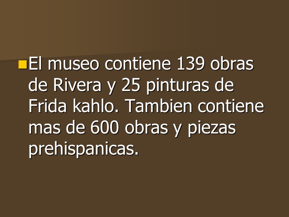 El museo contiene 139 obras de Rivera y 25 pinturas de Frida kahlo